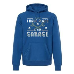 I Can´t I Have Plans In The Garage Gift Premium Hoodie