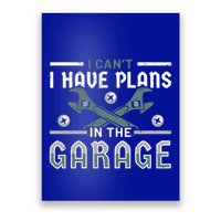 I Can´t I Have Plans In The Garage Gift Poster