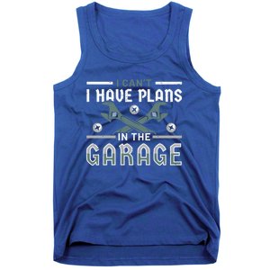 I Can´t I Have Plans In The Garage Gift Tank Top