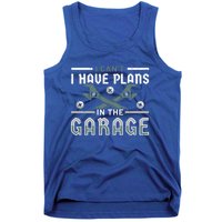 I Can´t I Have Plans In The Garage Gift Tank Top