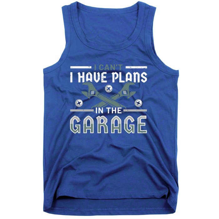 I Can´t I Have Plans In The Garage Gift Tank Top