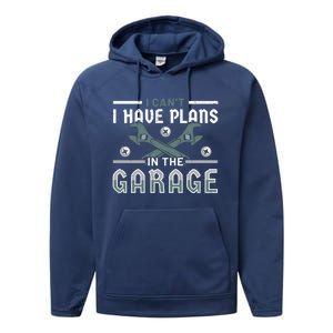 I Can´t I Have Plans In The Garage Gift Performance Fleece Hoodie