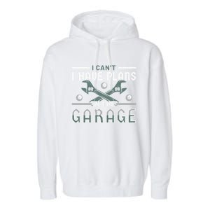 I Can´t I Have Plans In The Garage Gift Garment-Dyed Fleece Hoodie