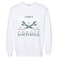 I Can´t I Have Plans In The Garage Gift Garment-Dyed Sweatshirt