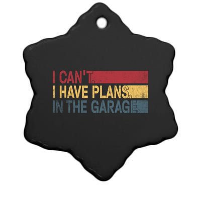 I Cant I Have Plans In The Garage Mechanic Car Enthusiast Cool Gift Ceramic Star Ornament