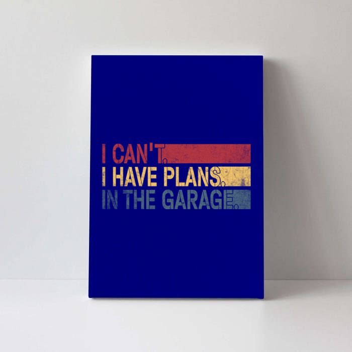 I Cant I Have Plans In The Garage Mechanic Car Enthusiast Cool Gift Canvas