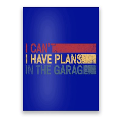 I Cant I Have Plans In The Garage Mechanic Car Enthusiast Cool Gift Poster