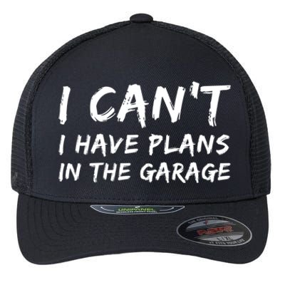 I Can‘t I Have Plans In The Garage Gift Flexfit Unipanel Trucker Cap