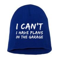 I Can‘t I Have Plans In The Garage Gift Short Acrylic Beanie