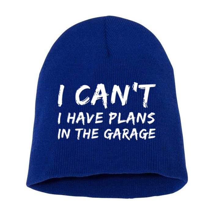 I Can‘t I Have Plans In The Garage Gift Short Acrylic Beanie