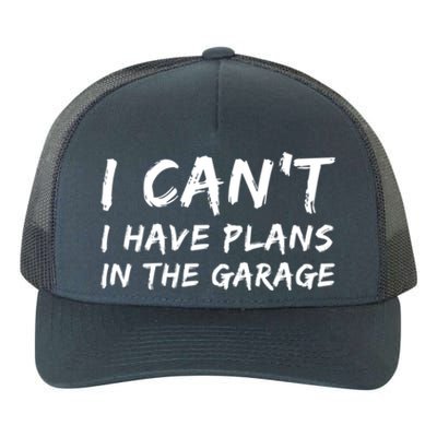 I Can‘t I Have Plans In The Garage Gift Yupoong Adult 5-Panel Trucker Hat