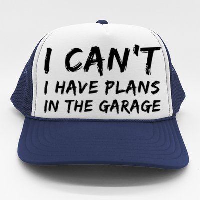 I Can‘t I Have Plans In The Garage Gift Trucker Hat