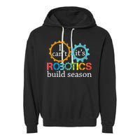 I Cant Its Robotics Build Season Robitics Engineer Student Garment-Dyed Fleece Hoodie