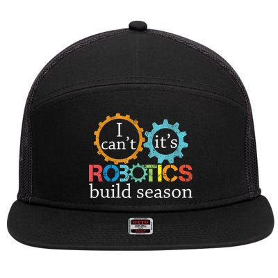 I Cant Its Robotics Build Season Robitics Engineer Student 7 Panel Mesh Trucker Snapback Hat