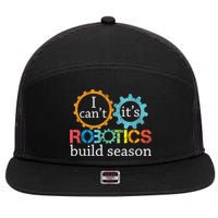 I Cant Its Robotics Build Season Robitics Engineer Student 7 Panel Mesh Trucker Snapback Hat