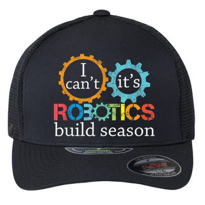 I Cant Its Robotics Build Season Robitics Engineer Student Flexfit Unipanel Trucker Cap