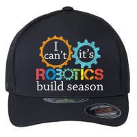 I Cant Its Robotics Build Season Robitics Engineer Student Flexfit Unipanel Trucker Cap