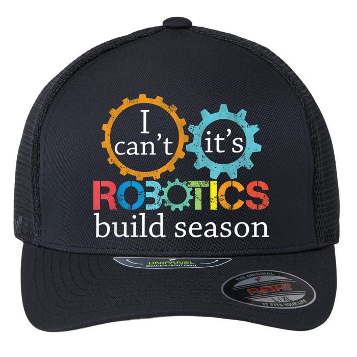 I Cant Its Robotics Build Season Robitics Engineer Student Flexfit Unipanel Trucker Cap