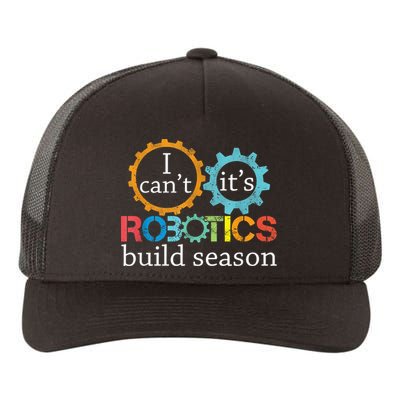 I Cant Its Robotics Build Season Robitics Engineer Student Yupoong Adult 5-Panel Trucker Hat