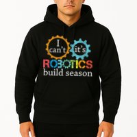 I Cant Its Robotics Build Season Robitics Engineer Student Hoodie