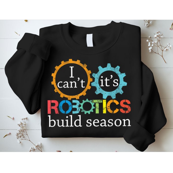 I Cant Its Robotics Build Season Robitics Engineer Student Sweatshirt
