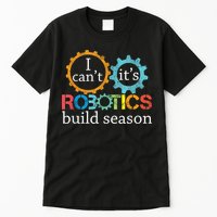 I Cant Its Robotics Build Season Robitics Engineer Student Tall T-Shirt