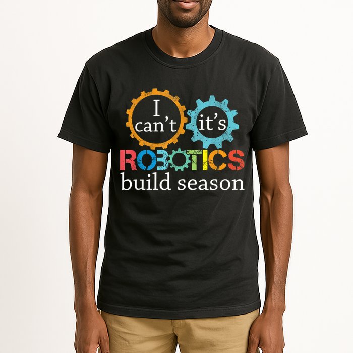 I Cant Its Robotics Build Season Robitics Engineer Student Tall T-Shirt