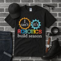 I Cant Its Robotics Build Season Robitics Engineer Student Tall T-Shirt