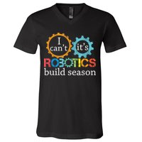 I Cant Its Robotics Build Season Robitics Engineer Student V-Neck T-Shirt