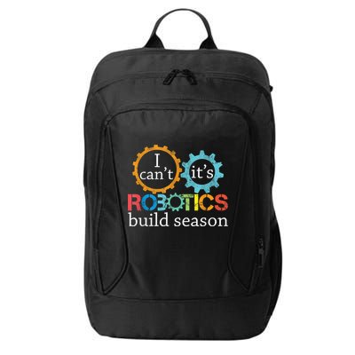 I Cant Its Robotics Build Season Robitics Engineer Student City Backpack