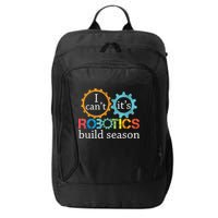 I Cant Its Robotics Build Season Robitics Engineer Student City Backpack