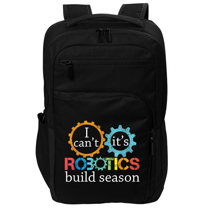 I Cant Its Robotics Build Season Robitics Engineer Student Impact Tech Backpack