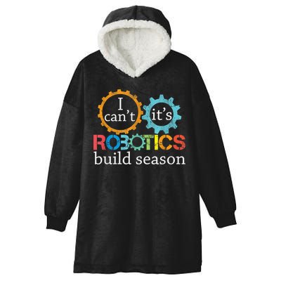 I Cant Its Robotics Build Season Robitics Engineer Student Hooded Wearable Blanket