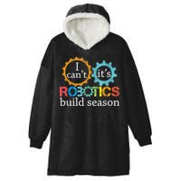 I Cant Its Robotics Build Season Robitics Engineer Student Hooded Wearable Blanket