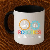 I Cant Its Robotics Build Season Robitics Engineer Student Mug