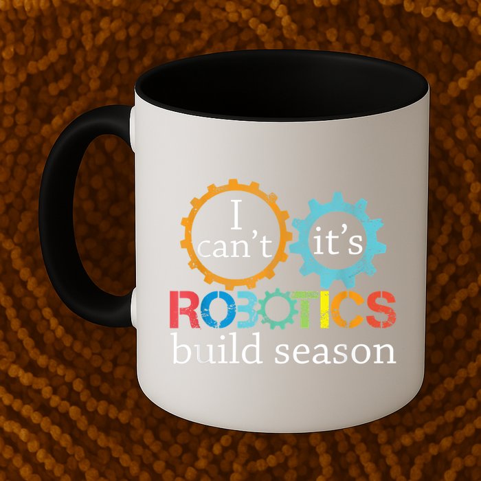 I Cant Its Robotics Build Season Robitics Engineer Student Mug