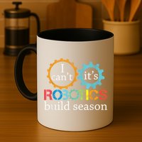 I Cant Its Robotics Build Season Robitics Engineer Student Mug