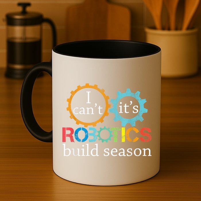 I Cant Its Robotics Build Season Robitics Engineer Student Mug