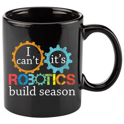I Cant Its Robotics Build Season Robitics Engineer Student 11oz C Handle Ceramic Mug