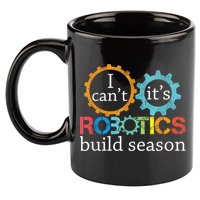 I Cant Its Robotics Build Season Robitics Engineer Student 11oz C Handle Ceramic Mug
