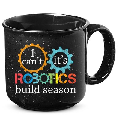 I Cant Its Robotics Build Season Robitics Engineer Student 15oz Campfire Ceramic Mug