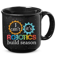 I Cant Its Robotics Build Season Robitics Engineer Student 15oz Campfire Ceramic Mug