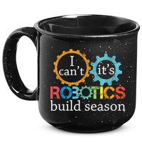 I Cant Its Robotics Build Season Robitics Engineer Student 15oz Campfire Ceramic Mug