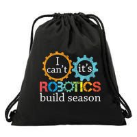 I Cant Its Robotics Build Season Robitics Engineer Student Drawstring Bag