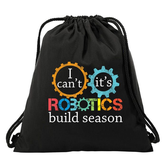 I Cant Its Robotics Build Season Robitics Engineer Student Drawstring Bag