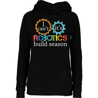 I Cant Its Robotics Build Season Robitics Engineer Student Womens Funnel Neck Pullover Hood