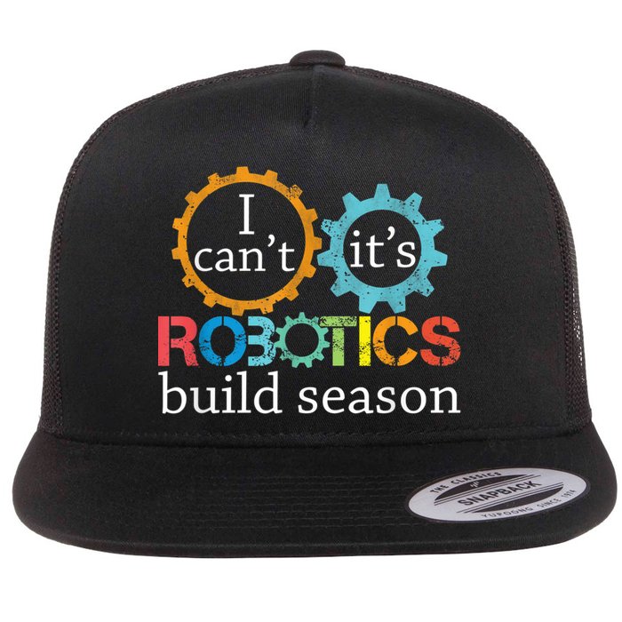 I Cant Its Robotics Build Season Robitics Engineer Student Flatbill Hat