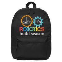 I Cant Its Robotics Build Season Robitics Engineer Student 16 in Basic Backpack