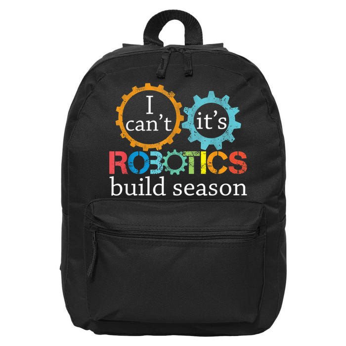 I Cant Its Robotics Build Season Robitics Engineer Student 16 in Basic Backpack
