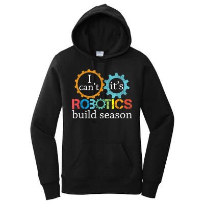 I Cant Its Robotics Build Season Robitics Engineer Student Women's Pullover Hoodie